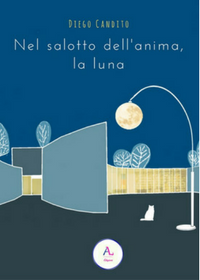 Nel salotto dell'anima, la luna Diego Candito Letteratura Alternativa Edizioni