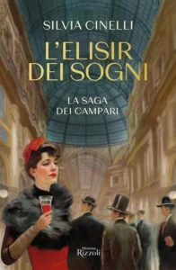 L'elisir dei sogni. La saga dei Campari di Silvia Cnelli - Historiae Rizzoli, 2024